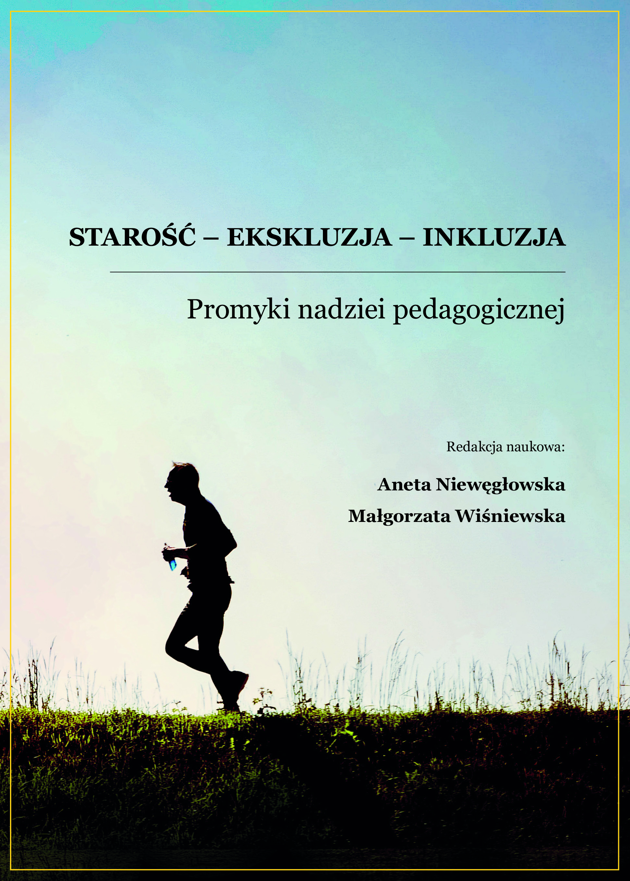 okładka książki Starość - eksluzja - inkluzja. Promyki nadziei pedagogicznej